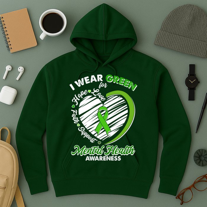 I Wear Green For Mental Health Awareness Love Hope Faith Support Hoodie