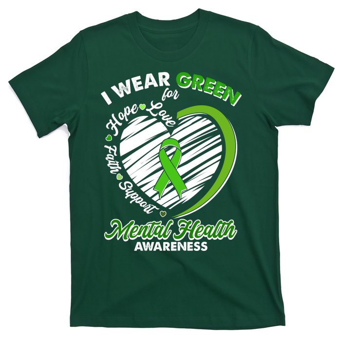 I Wear Green For Mental Health Awareness Love Hope Faith Support T-Shirt