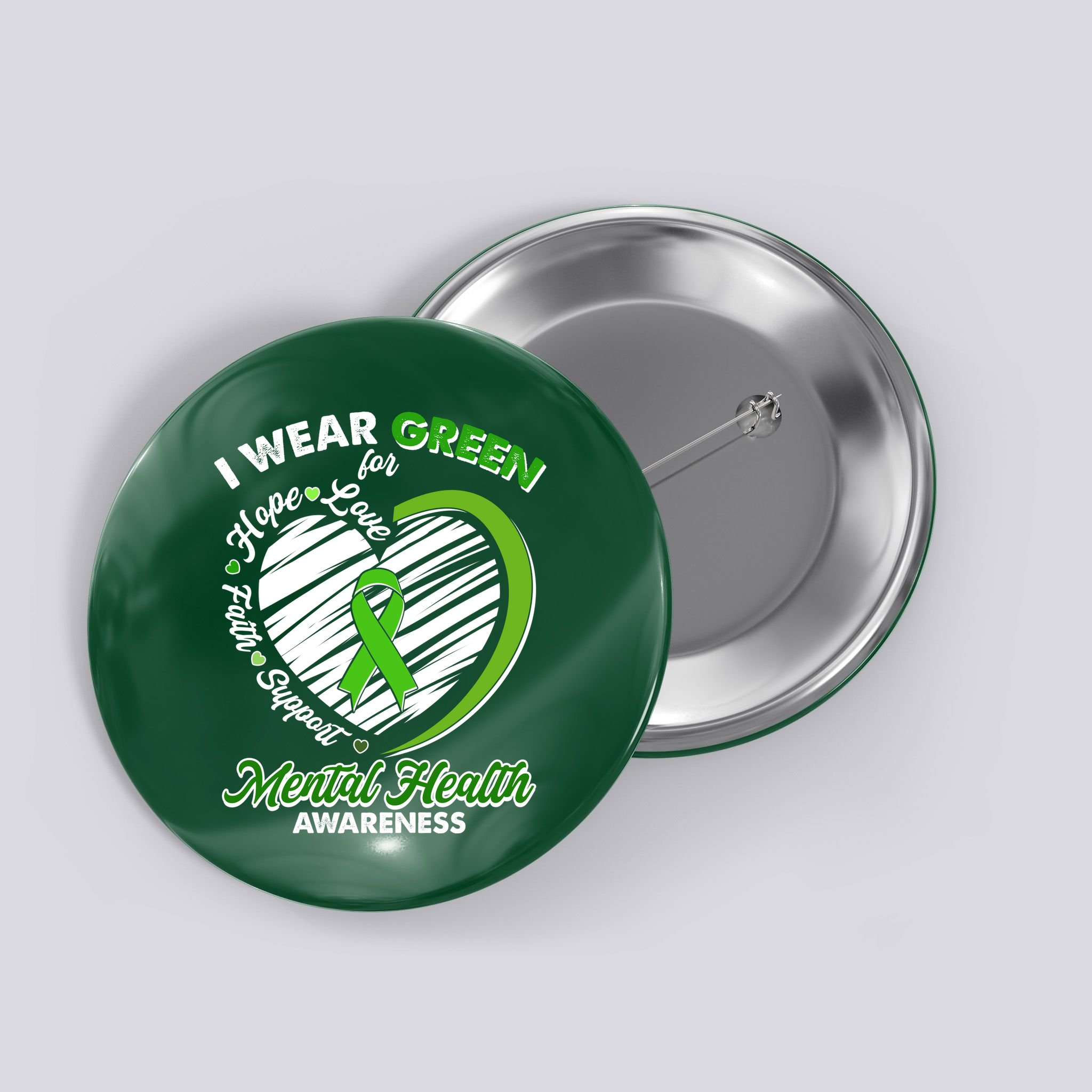 I Wear Green For Mental Health Awareness Love Hope Faith Support Button