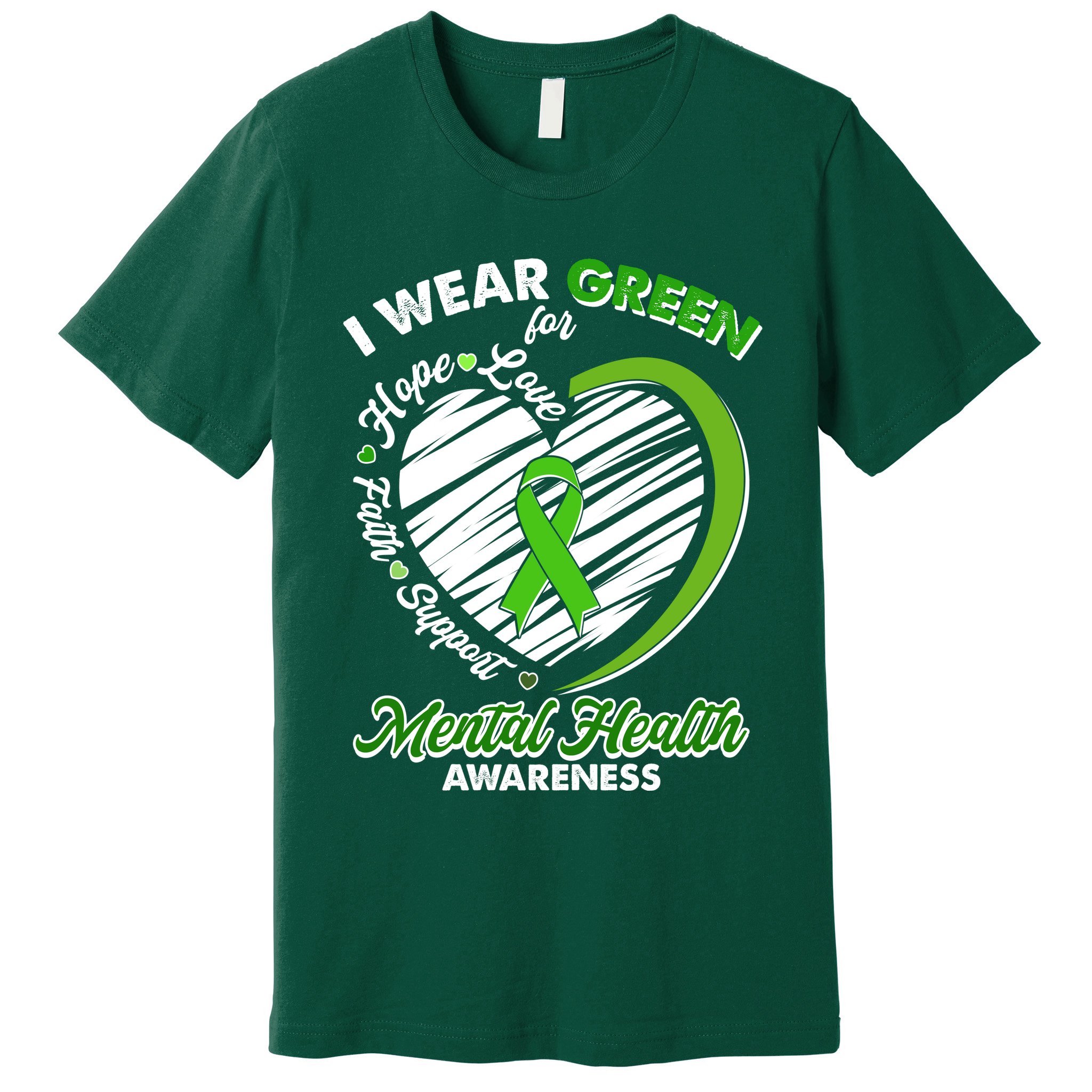 I Wear Green For Mental Health Awareness Love Hope Faith Support Premium T-Shirt