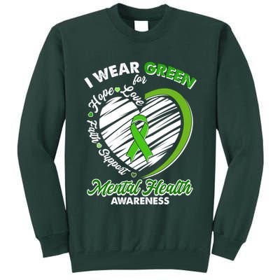 I Wear Green For Mental Health Awareness Love Hope Faith Support Tall Sweatshirt
