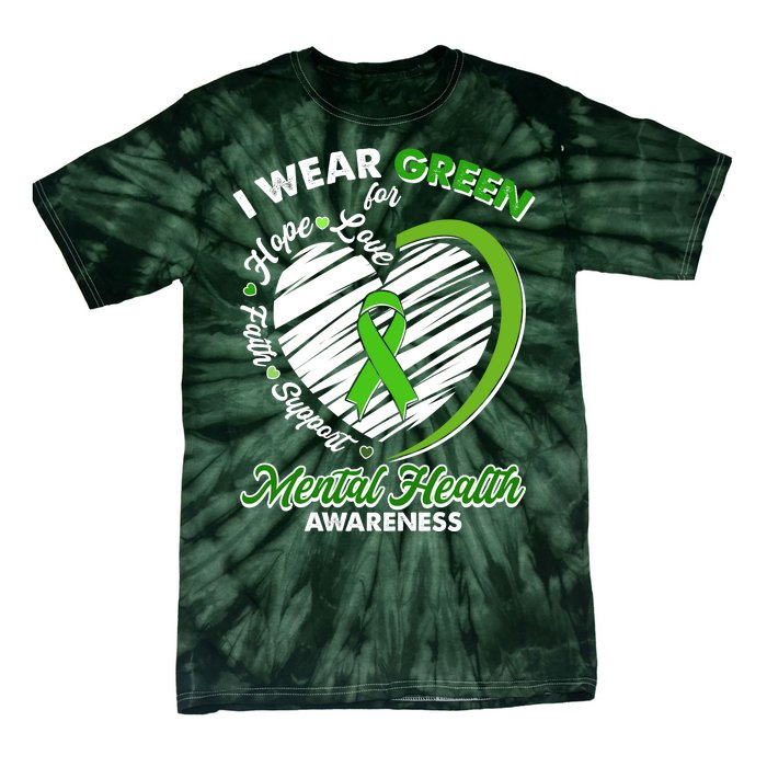 I Wear Green For Mental Health Awareness Love Hope Faith Support Tie-Dye T-Shirt