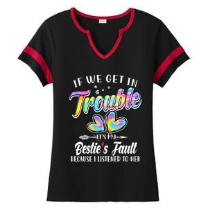 If We Get In Trouble ItS My BestieS Fault Tie Dye Colorful Gift Ladies Halftime Notch Neck Tee