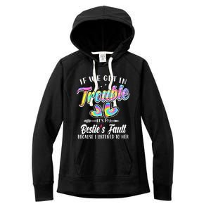 If We Get In Trouble ItS My BestieS Fault Tie Dye Colorful Gift Women's Fleece Hoodie