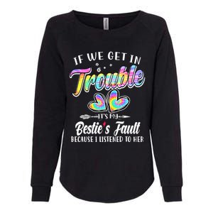 If We Get In Trouble ItS My BestieS Fault Tie Dye Colorful Gift Womens California Wash Sweatshirt