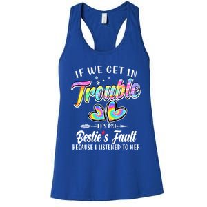 If We Get In Trouble ItS My BestieS Fault Tie Dye Colorful Gift Women's Racerback Tank