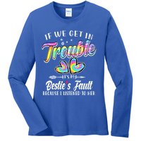 If We Get In Trouble ItS My BestieS Fault Tie Dye Colorful Gift Ladies Long Sleeve Shirt