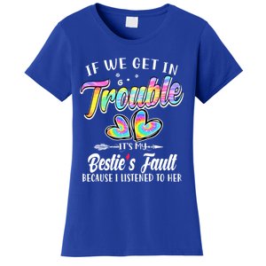 If We Get In Trouble ItS My BestieS Fault Tie Dye Colorful Gift Women's T-Shirt