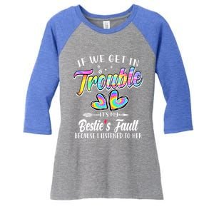 If We Get In Trouble ItS My BestieS Fault Tie Dye Colorful Gift Women's Tri-Blend 3/4-Sleeve Raglan Shirt