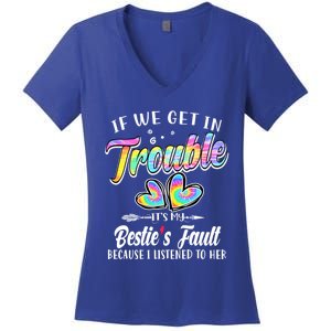 If We Get In Trouble ItS My BestieS Fault Tie Dye Colorful Gift Women's V-Neck T-Shirt