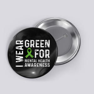 I Wear Green For Mental Health Awareness Month Button