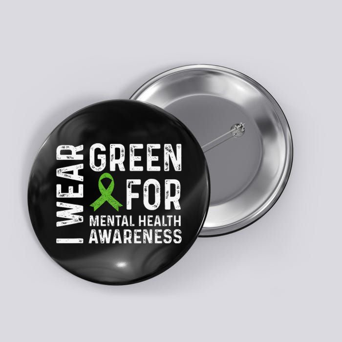 I Wear Green For Mental Health Awareness Month Button