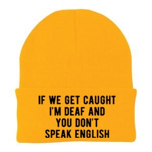 If We Get Caught IM Deaf And You DonT Speak English Knit Cap Winter Beanie