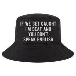 If We Get Caught IM Deaf And You DonT Speak English Cool Comfort Performance Bucket Hat