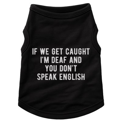 If We Get Caught IM Deaf And You DonT Speak English Doggie Tank
