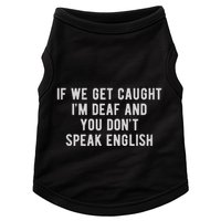 If We Get Caught IM Deaf And You DonT Speak English Doggie Tank