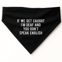 If We Get Caught IM Deaf And You DonT Speak English USA-Made Doggie Bandana