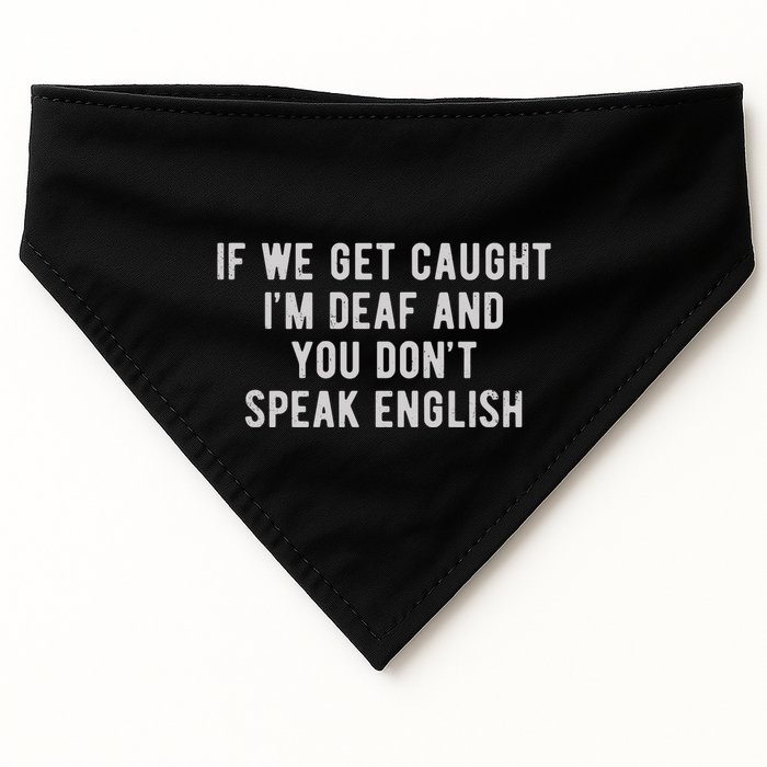 If We Get Caught IM Deaf And You DonT Speak English USA-Made Doggie Bandana