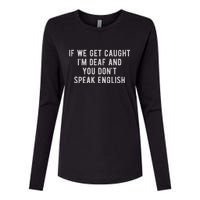 If We Get Caught IM Deaf And You DonT Speak English Womens Cotton Relaxed Long Sleeve T-Shirt