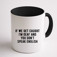 If We Get Caught IM Deaf And You DonT Speak English Mug