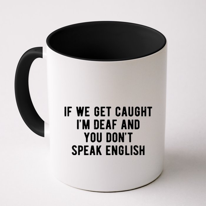 If We Get Caught IM Deaf And You DonT Speak English Mug