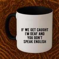 If We Get Caught IM Deaf And You DonT Speak English Mug