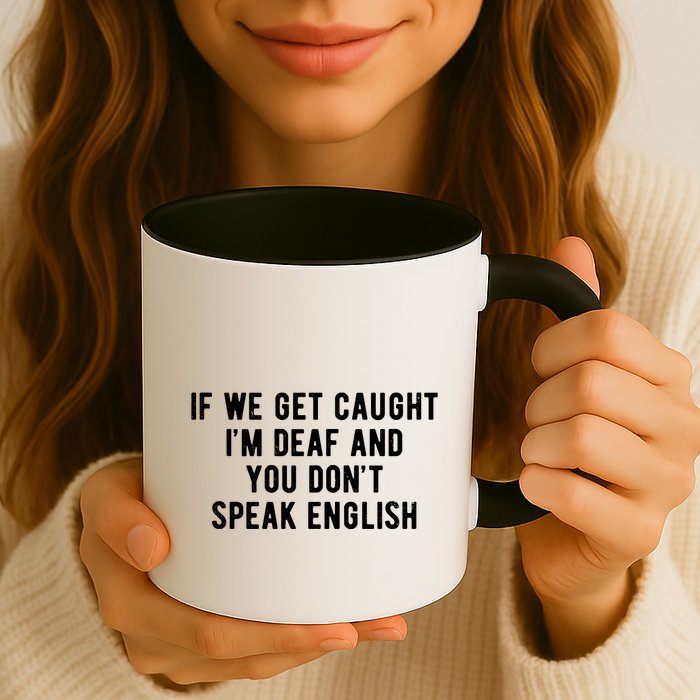 If We Get Caught IM Deaf And You DonT Speak English Mug