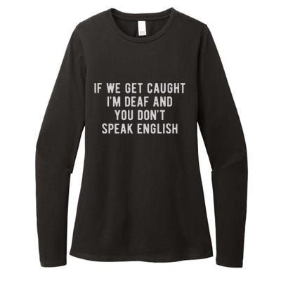 If We Get Caught IM Deaf And You DonT Speak English Womens CVC Long Sleeve Shirt