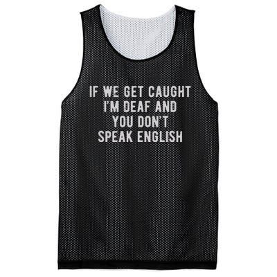 If We Get Caught IM Deaf And You DonT Speak English Mesh Reversible Basketball Jersey Tank