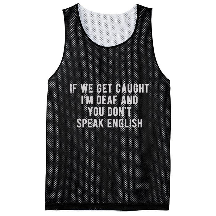If We Get Caught IM Deaf And You DonT Speak English Mesh Reversible Basketball Jersey Tank