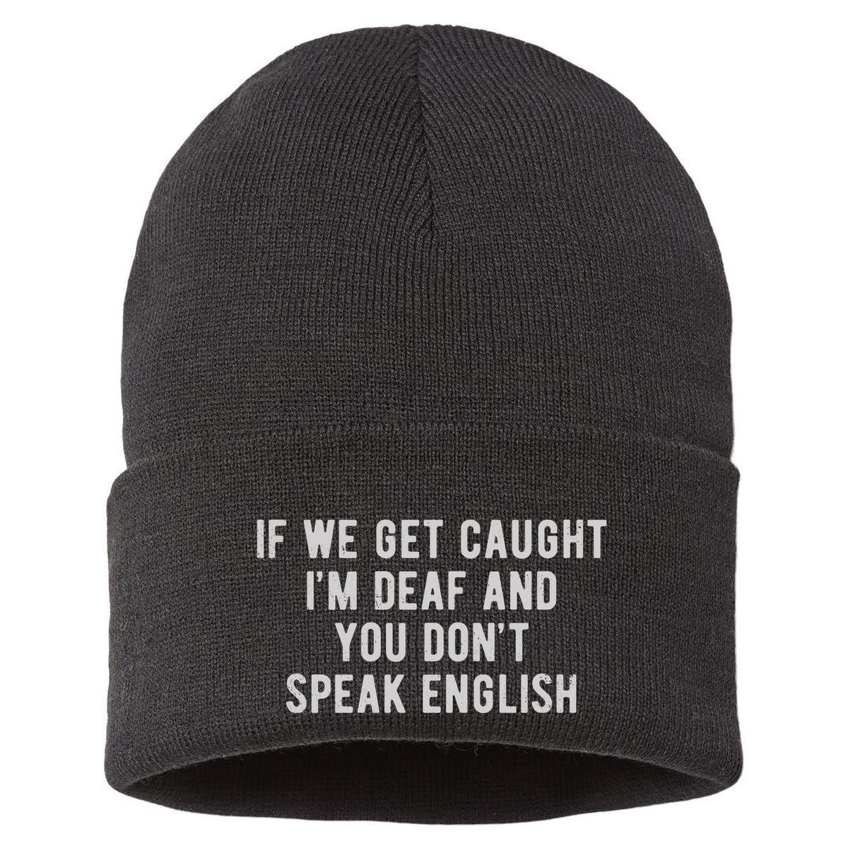 If We Get Caught IM Deaf And You DonT Speak English Sustainable Knit Beanie