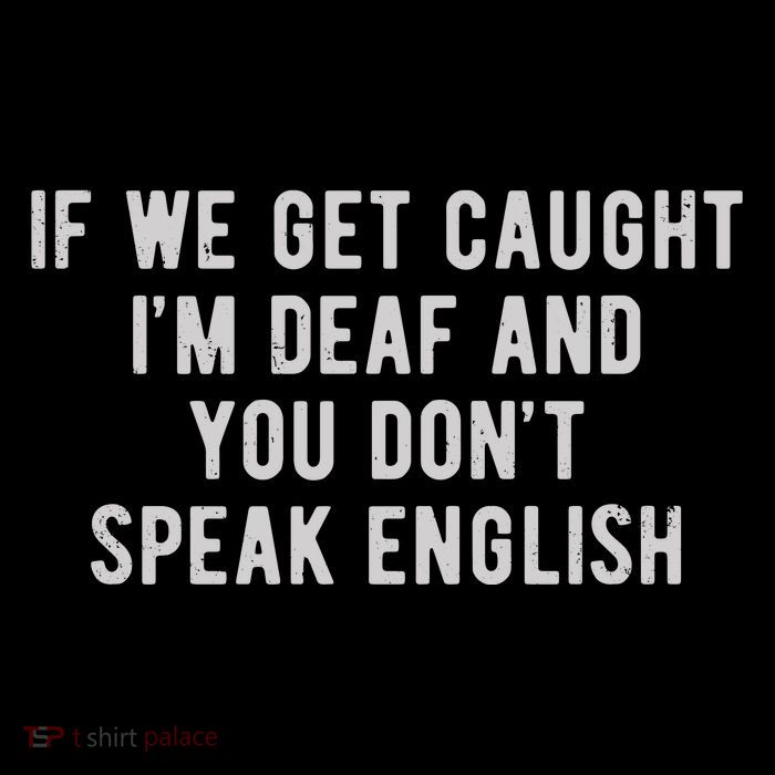If We Get Caught IM Deaf And You DonT Speak English Tank Top