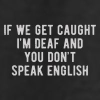 If We Get Caught IM Deaf And You DonT Speak English Golf Towel