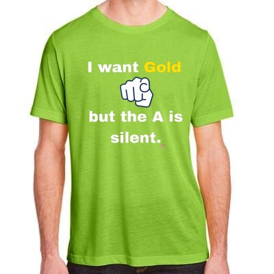 I Want Gold But The A Is Silent Adult ChromaSoft Performance T-Shirt