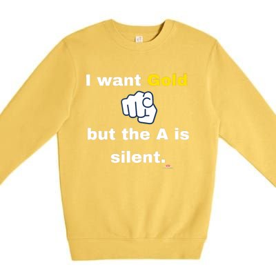 I Want Gold But The A Is Silent Premium Crewneck Sweatshirt