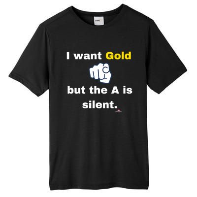 I Want Gold But The A Is Silent Tall Fusion ChromaSoft Performance T-Shirt