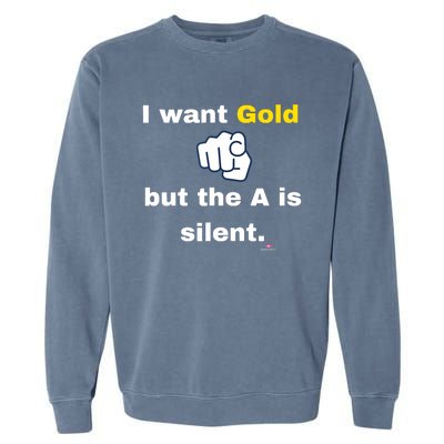 I Want Gold But The A Is Silent Garment-Dyed Sweatshirt