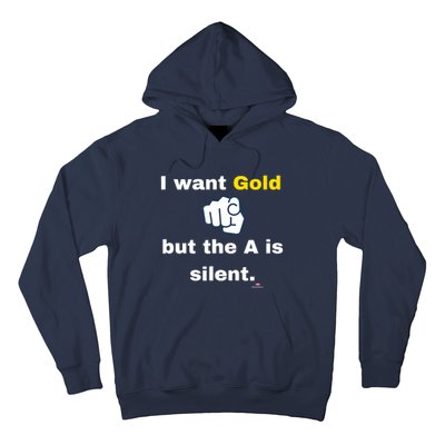 I Want Gold But The A Is Silent Hoodie