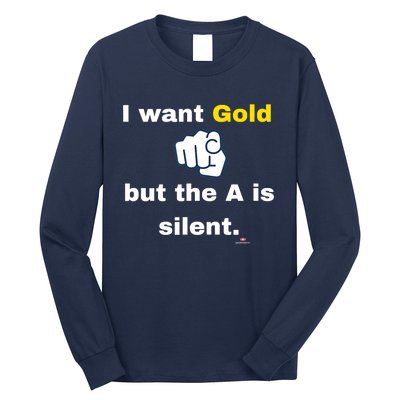 I Want Gold But The A Is Silent Long Sleeve Shirt