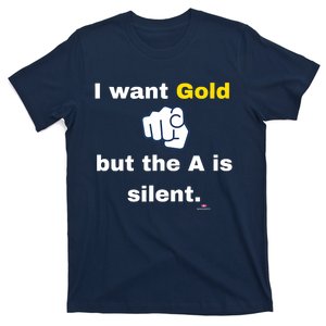 I Want Gold But The A Is Silent T-Shirt