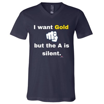 I Want Gold But The A Is Silent V-Neck T-Shirt