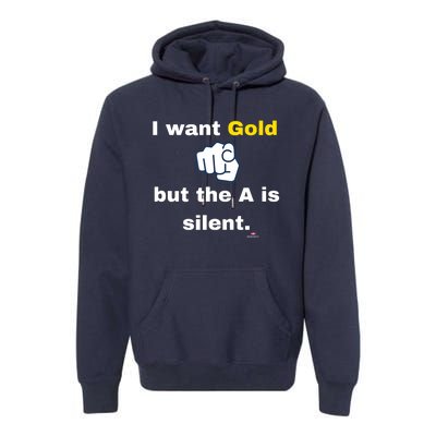 I Want Gold But The A Is Silent Premium Hoodie