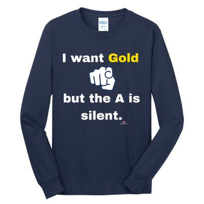 I Want Gold But The A Is Silent Tall Long Sleeve T-Shirt