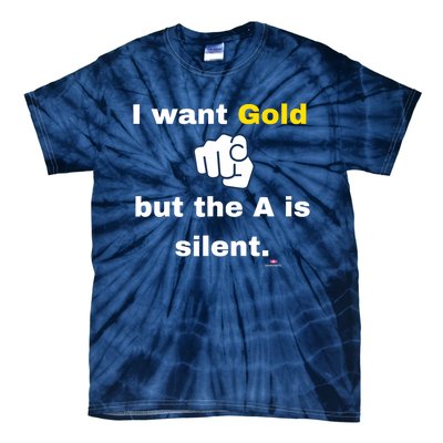 I Want Gold But The A Is Silent Tie-Dye T-Shirt