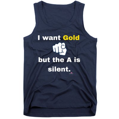 I Want Gold But The A Is Silent Tank Top