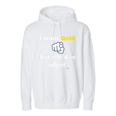 I Want Gold But The A Is Silent Garment-Dyed Fleece Hoodie