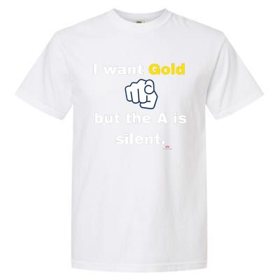 I Want Gold But The A Is Silent Garment-Dyed Heavyweight T-Shirt