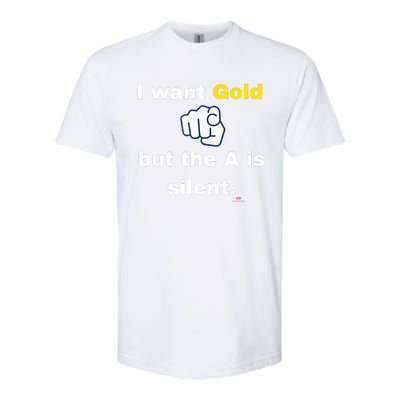 I Want Gold But The A Is Silent Softstyle CVC T-Shirt