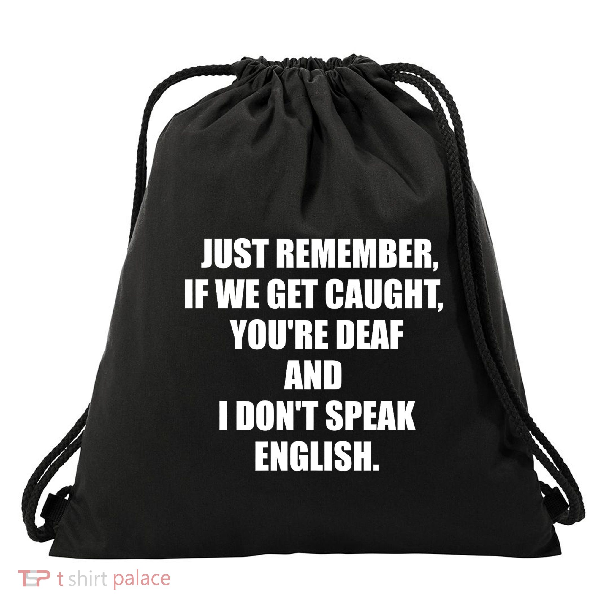If We Get Caught YouRe Deaf And I DonT Speak English Drawstring Bag
