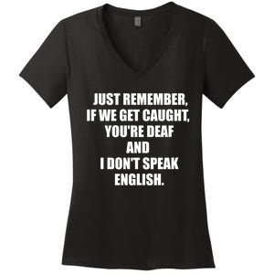 If We Get Caught YouRe Deaf And I DonT Speak English Women's V-Neck T-Shirt